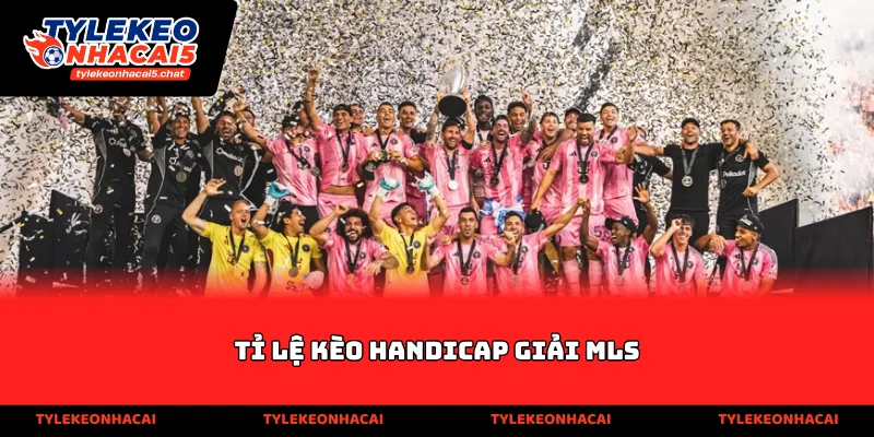 Tỉ lệ kèo handicap giải MLS